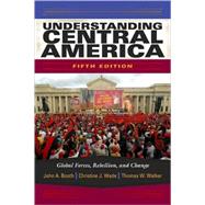 Understanding Central America : Global Forces, Rebellion, and Change 9780813344218