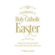 Celebrating a Holy Catholic Easter 9781505114218