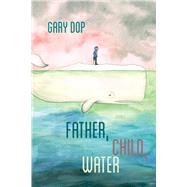 Father, Child, Water 9781597094221