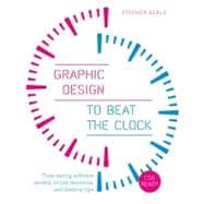 Graphic Design to Beat the Clock: Time-saving software secrets, online resources, and desktop tips 9780240824222
