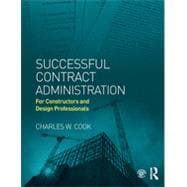 Successful Contract Administration: For Constructors and Design Professionals 9780415844222