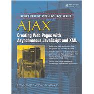 AJAX Creating Web Pages with Asynchronous JavaScript and XML: Creating Web Pages with Asynchronous JavaScript and XML 9780132764223