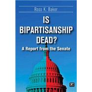 Is Bipartisanship Dead?: A Report from the Senate 9781612054223