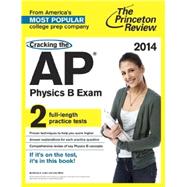 Cracking the AP Physics B Exam, 2014 Edition 9780804124225