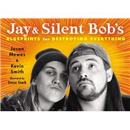 Jay & Silent Bob's Blueprints for Destroying Everything 9781476714226