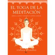 El yoga de la meditación: Serena La Mente Y Despierta Tu Espíritu Interior 9788499884226