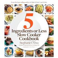 Five Ingredients or Less Slow Cooker Cookbook 9780544284227