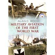 Military Aviation of the First World War 9781781554227