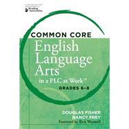 Common Core English Language Arts in a Plc at Work: Grades 6-8 9781936764228