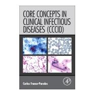 Core Concepts in Clinical Infectious Diseases (CCCID) 9780128044230