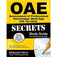 Oae Assessment of Professional Knowledge Multi-age Pk-12 004 Secrets: Oae Test Review for the Ohio Assessments for Educators 9781630944230