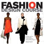 Fashion Design Course : Principles, Practice, and Techniques: A Practical Guide for Aspiring Fashion Designers 9780764144233