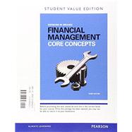 Financial Management Core Concepts, Student Value Edition Plus MyFinanceLab with Pearson eText -- Access Card Package 9780134004235