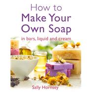 How to Make Your Own Soap 9781908974235