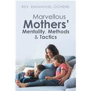 Marvellous Mothers’ Mentality, Methods & Tactics 9781984594235