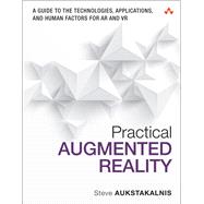 Practical Augmented Reality A Guide to the Technologies, Applications, and Human Factors for AR and VR 9780134094236