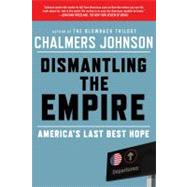 Dismantling the Empire America's Last Best Hope 9780805094237