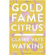 Gold Fame Citrus: A Novel 9781594634239