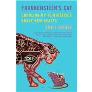 Frankenstein's Cat Cuddling Up to Biotech's Brave New Beasts 9780374534240