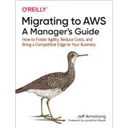 Migrating to Aws, a Manager's Guide 9781492074243