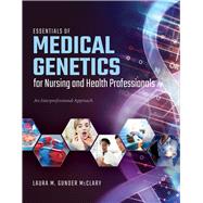 Essentials of Medical Genetics for Nursing and Health Professionals An Interprofessional Approach 9781284154245