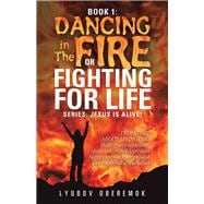 Dancing in the Fire or Fighting for Life 1 9781973674245