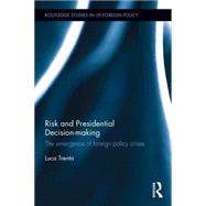 Risk and Presidential Decision-making: The Emergence of Foreign Policy Crises 9781138854246