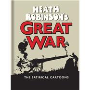 Heath Robinson's Great War: The Satirical Cartoons 9781851244249