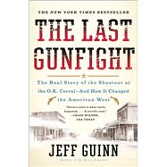 The Last Gunfight The Real Story of the Shootout at the O.K. Corral-And How It Changed the American West 9781439154250