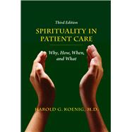 Spirituality in Patient Care : Why, How, When, and What 9781599474250