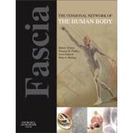 Fascia: The Tensional Network of the Human Body: The Science and Clinical Applications in Manual and Movement Therapy 9780702034251