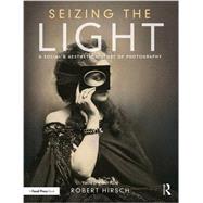 Seizing the Light: A Social & Aesthetic History of Photography 9781138944251