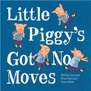 Little Piggy's Got No Moves 9781921894251