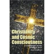 Christianity and Cosmic Consciousness: A Commentary on the Words of Jesus 9781491754252
