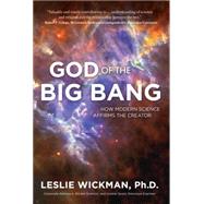 God of the Big Bang: How Modern Science Affirms the Creator 9781617954252