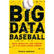 Big Data Baseball Math, Miracles, and the End of a 20-Year Losing Streak 9781250094254