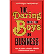 The Daring Book for Boys in Business: Solving the Problem of Marketing and Branding to Women 9781907794254