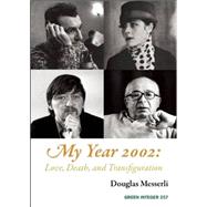 My Year 2002: Love, Death, and Transfiguration: Readings, Events, Memories 9781557134257