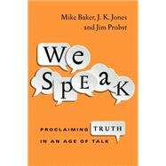 We Speak: Proclaiming Truth in an Age of Talk 9780830844258