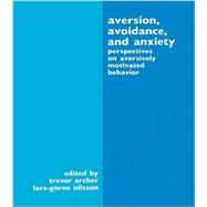 Aversion, Avoidance, and Anxiety: Perspectives on Aversively Motivated Behavior 9781138964259