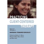 Practicing Client-centered Therapy: Selected Writings of Barbara Temaner-brodley 9781906254261