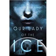 Our Lady of the Ice 9781481444262