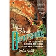 My Beloved Brontosaurus On the Road with Old Bones, New Science, and Our Favorite Dinosaurs 9780374534264