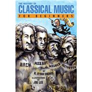 The History of Classical Music for Beginners 9781939994264