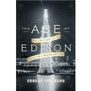 The Age of Edison Electric Light and the Invention of Modern America 9781594204265