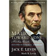 Malice Toward None Abraham Lincoln's Second Inaugural Address 9781476784267