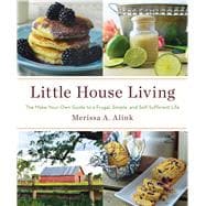 Little House Living The Make-Your-Own Guide to a Frugal, Simple, and Self-Sufficient Life 9781501104268