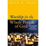 Worship for the Whole People of God: Vital Worship for the 21st Century 9780664234270