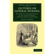 Lectures on General Nursing: Delivered to the Probationers of the London Hospital Training School for Nurses 9781108054270