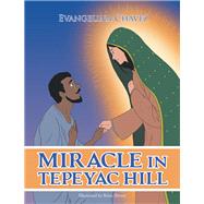 Miracle in Tepeyac Hill 9781796044270